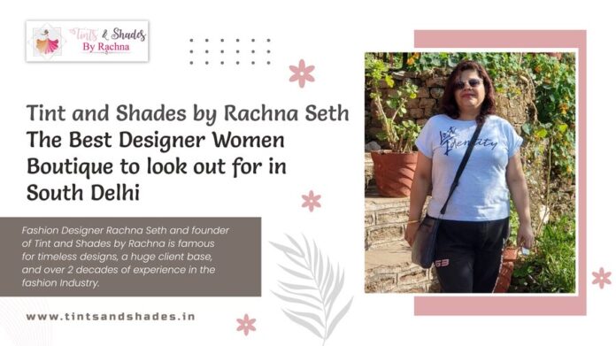 Rachna Seth,Best Designer Women Boutique,Fashion Designer Rachna Seth,Tint and Shades,
